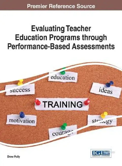 Evaluating Teacher Education Programs through Performance-Based Assessments by Drew Polly
