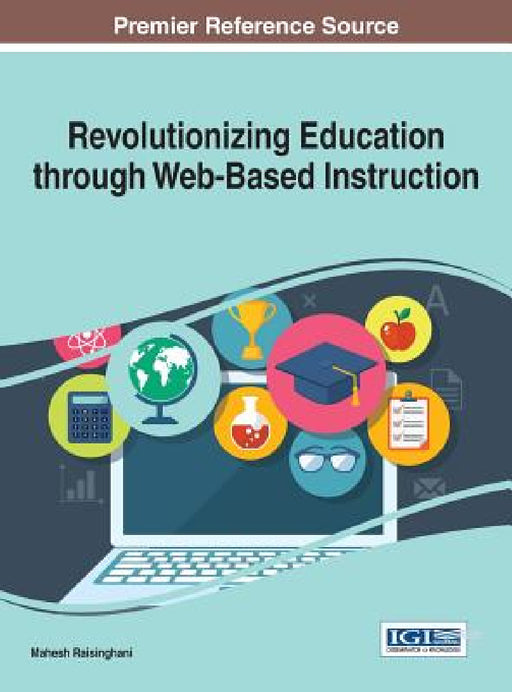 Revolutionizing Education through Web-Based Instruction by Mahesh Raisinghani