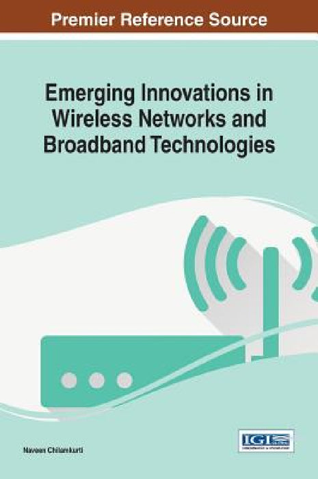 Emerging Innovations in Wireless Networks and Broadband Technologies by Naveen Chilamkurti