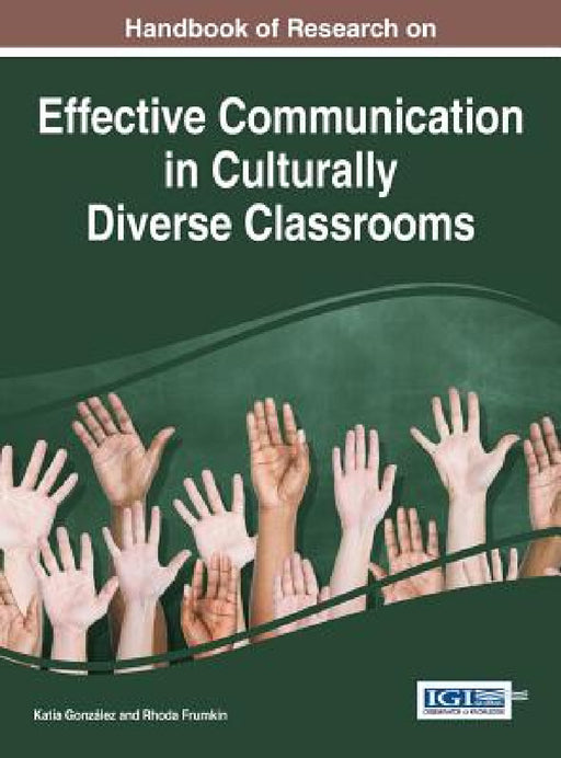 Handbook of Research on Effective Communication in Culturally Diverse Classrooms by Katia González, Rhoda Frumkin