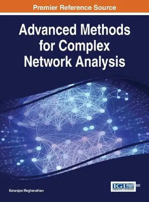 Advanced Methods for Complex Network Analysis by Natarajan Meghanathan