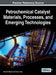 Petrochemical Catalyst Materials, Processes, and Emerging Technologies by Hamid Al-Megren, Tiancun Xiao