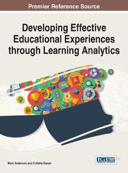 Developing Effective Educational Experiences through Learning Analytics by Mark Anderson, Collette Gavan
