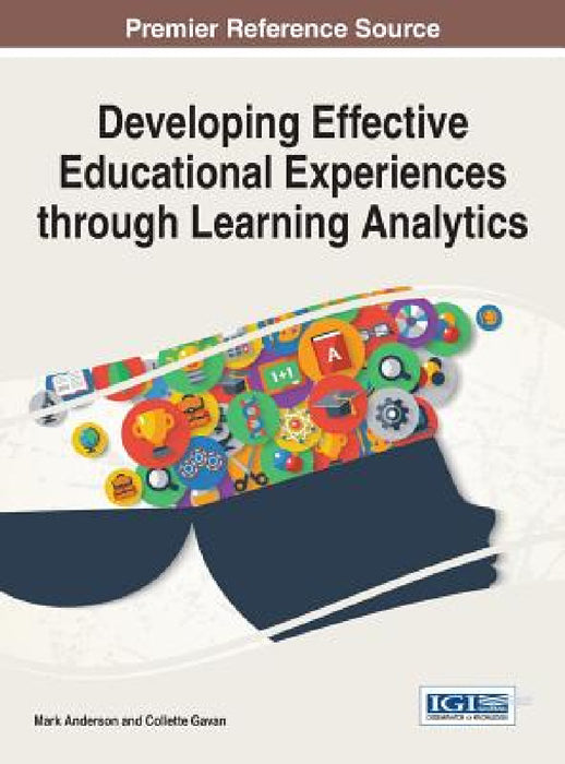 Developing Effective Educational Experiences through Learning Analytics by Mark Anderson, Collette Gavan