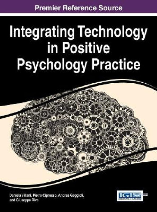 Integrating Technology in Positive Psychology Practice by Daniela Villani, Pietro Cipresso, Andrea Gaggioli