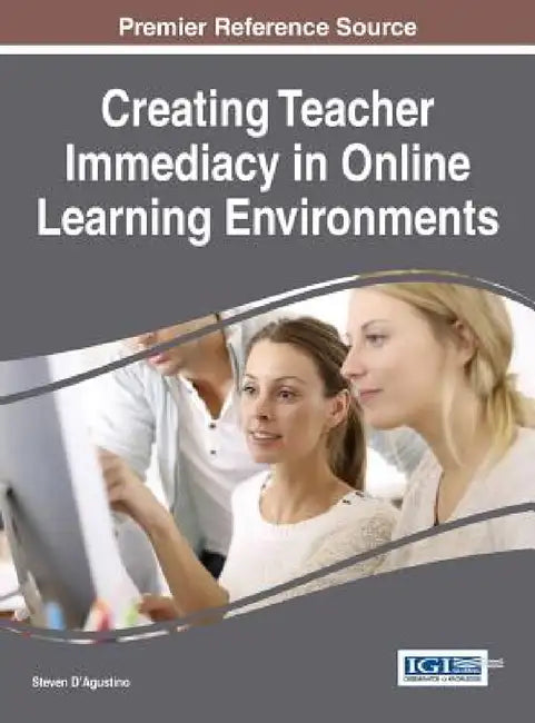 Creating Teacher Immediacy in Online Learning Environments by Steven D'Agustino