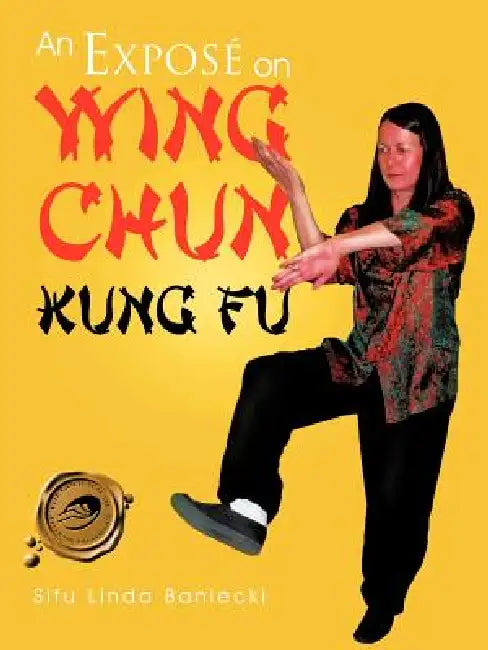 An Expose on Wing Chun Kung Fu by Sifu Linda Baniecki