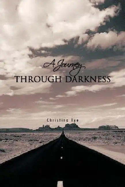 A Journey Through Darkness by Christina Aye