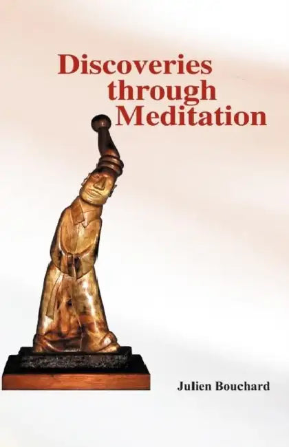 Discoveries Through Meditation by Julien Bouchard