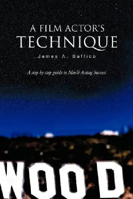 A Film Actor's Technique by James A. Baffico