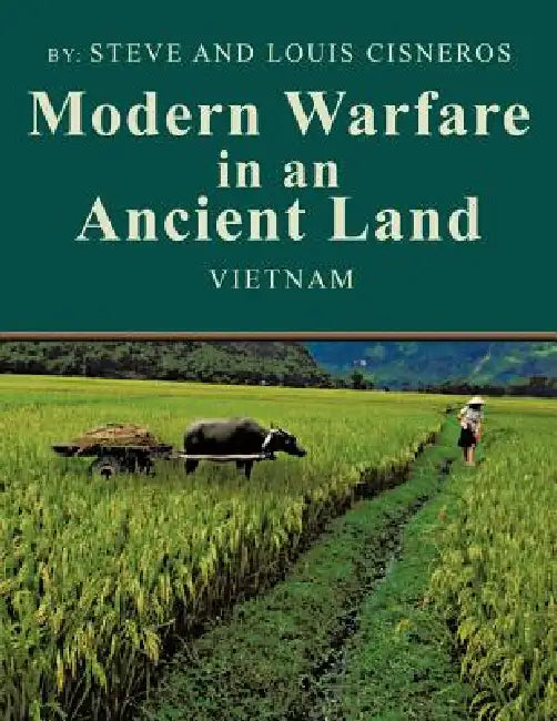 Modern Warfare in an Ancient Land: The US Army Role in Vietnam by Steve And Louis Cisneros