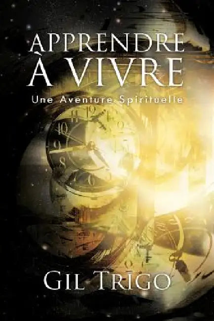 Apprendre a Vivre: Une Aventure Spirituelle by Gil Trigo