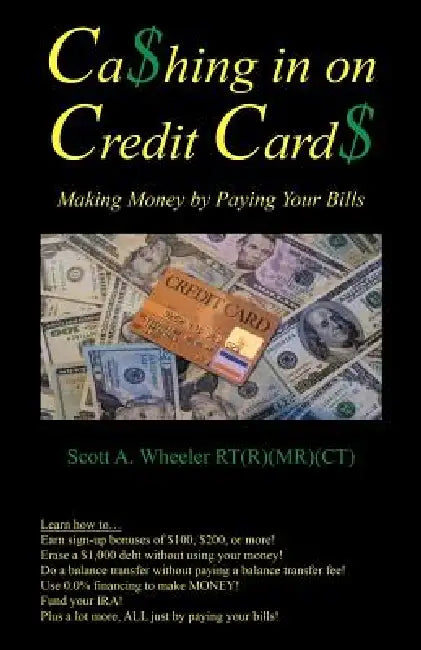 Cashing in on Credit Cards: Scott A. Wheeler, Rt (R) (MR)(CT) by Scott A. Wheeler Rt (R) (MR) (Ct)