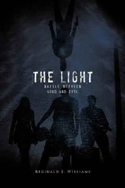 The Light: Battle Between Good and Evil by Reginald J. Williams