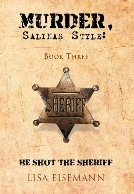 Murder, Salinas Style: Book Three He Shot the Sheriff by Lisa Eisemann