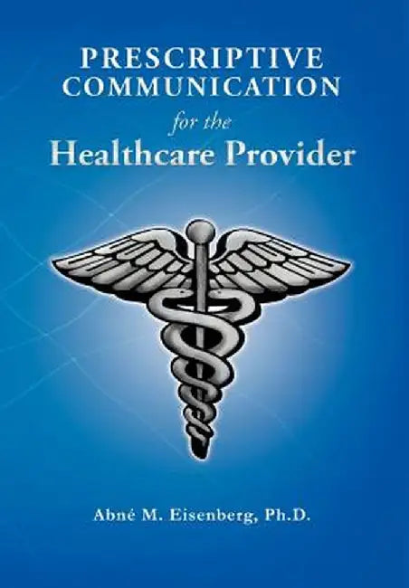 Prescriptive Communication for the Healthcare Provider by Abn M. Eisenberg Ph. D.