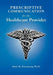 Prescriptive Communication for the Healthcare Provider by Abn M. Eisenberg Ph. D.