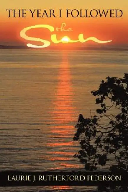 The Year I Followed the Sun by Laurie J. Rutherford Pederson