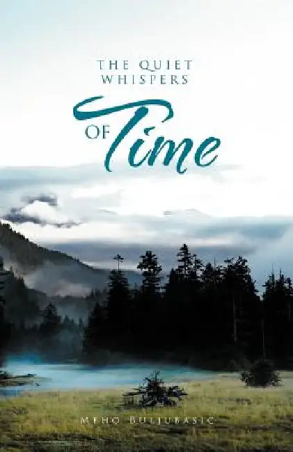The Quiet Whispers of Time by Meho Buljubasic