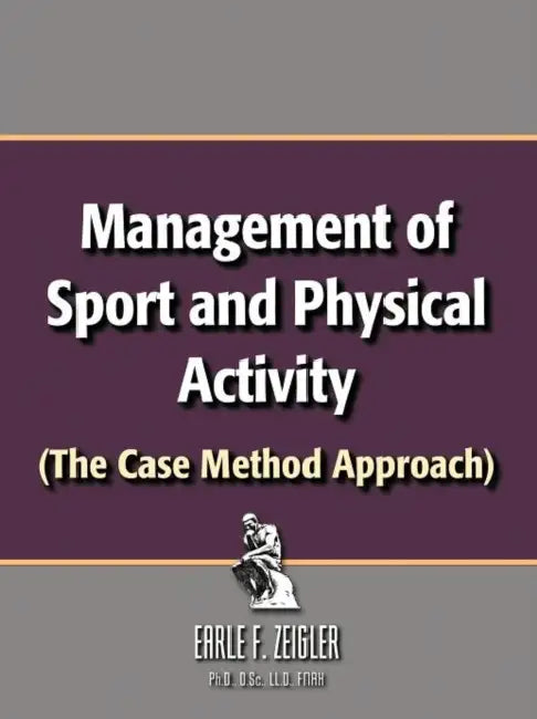 Management of Sport and Physical Activity: (The Case Method Approach) by Earle F. Zeigler Ph. D. D. Sc LLD Fnak
