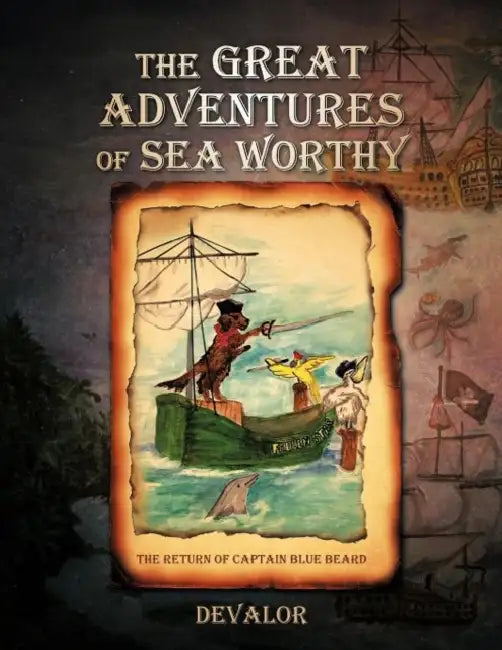 The Great Adventures of Sea Worthy: The Return of Captain Blue Beard by Devalor
