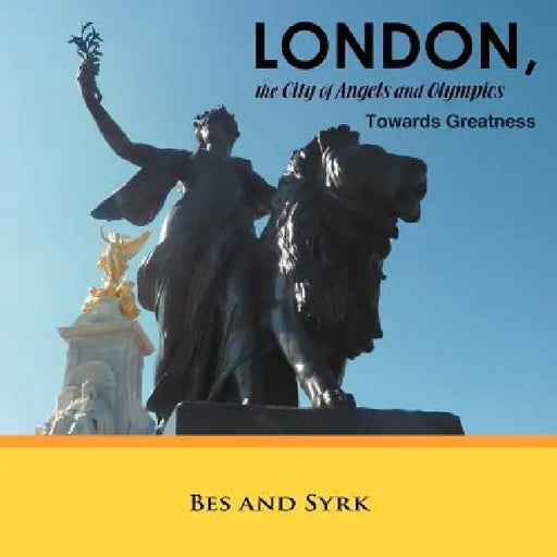LONDON, the City of Angels and Olympics: Towards Greatness by Bes, Syrk