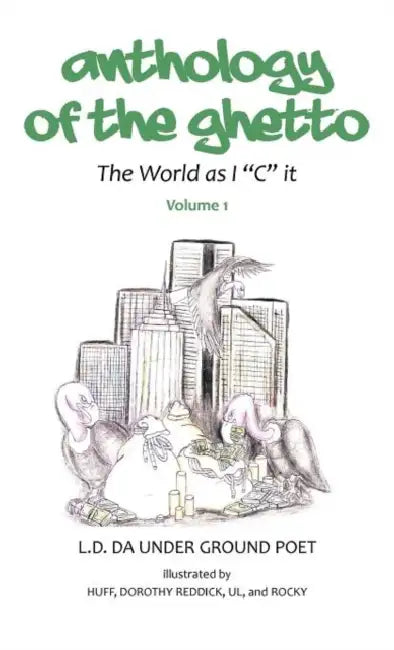 Anthology of the Gheto: The World as I "C" It by L. D. Da Under Ground Poet