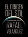 El Origen del Sol: Y Otros Sistemas Solares by Rafael Vel Zquez, Rafael Velazquez