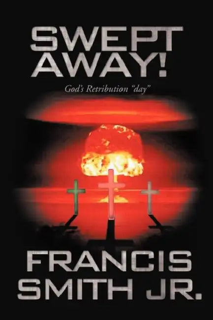 Swept Away! God's Retribution "Day" by Jr. Smith Francis