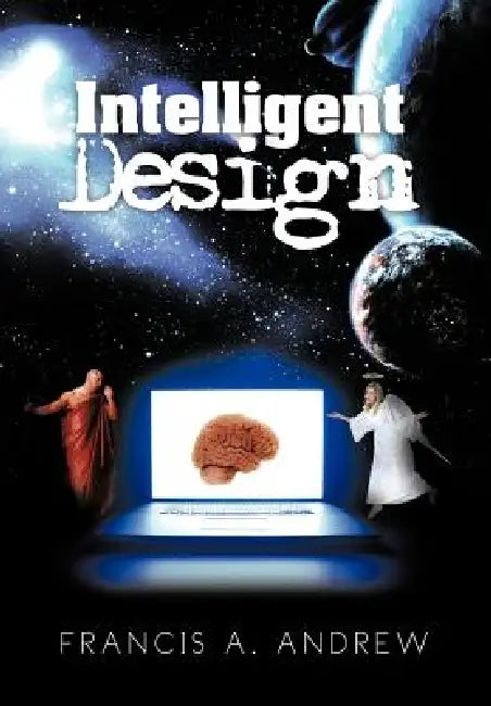 Intelligent Design by Francis A. Andrew