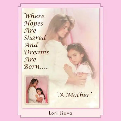 Where Hopes Are Shared and Dreams Are Born.....: 'A Mother' by Lori Jiava