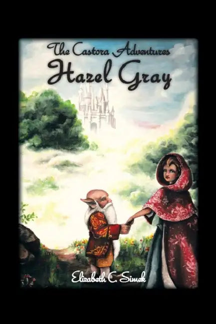 Hazel Gray: The Castora Adventures by Elizabeth C. Simek