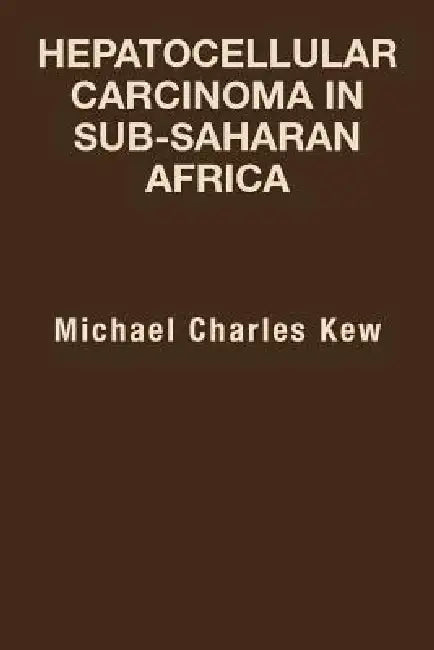 Hepatocellular Carcinoma in Sub-Saharan Africa by Michael Charles Kew