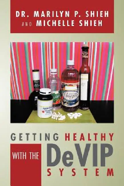 Getting Healthy with the Devip System by Marilyn P. Shieh, Michelle Shieh