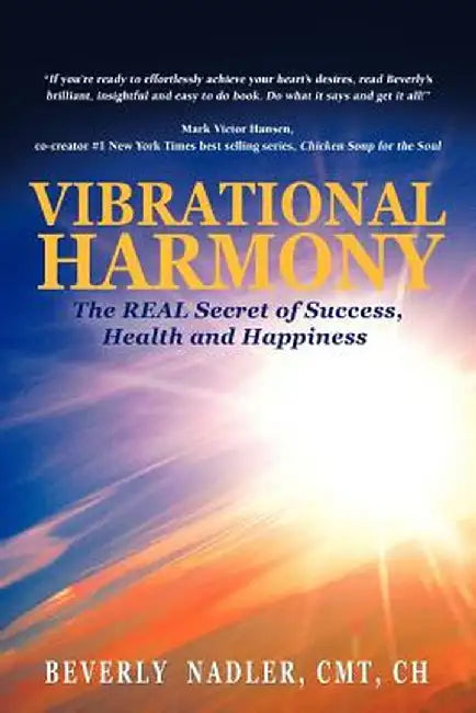 Vibrational Harmony: The Real Secret of Success, Health and Happiness! by Beverly Nadler