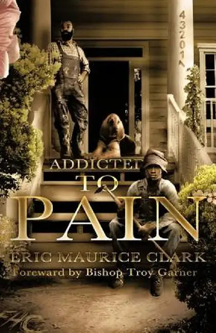 Addicted to Pain by Eric Maurice Clark