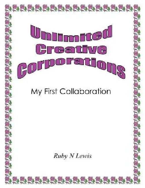 Unlimited Creative Corporations: My First Collaboration by Ruby N. Lewis