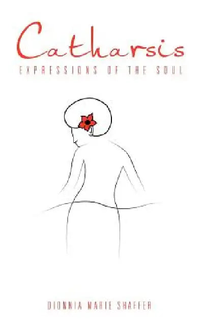 Catharsis: Expressions of the Soul by Dionnia Marie Shaffer