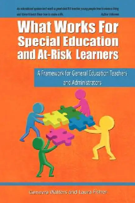 What Works for Special Education and At-Risk Learners: A Framework for General Education Teachers and Administrators by Genevra Walters, Laura Fisher, Edd