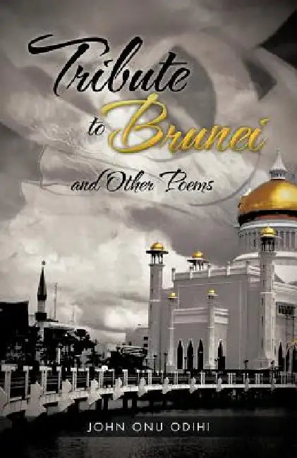 Tribute to Brunei and Other Poems by John Onu Odihi