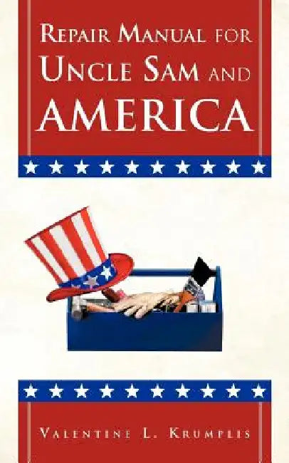 Repair Manual for Uncle Sam and America by Valentine L. Krumplis