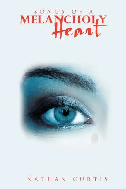 Songs of a Melancholy Heart by Nathan Curtis