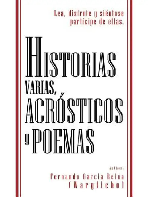 Historias Varias, Acr Sticos y Poemas: Lea, Disfrute y Si Ntase Part Cipe de Ellas. by Fernando Garcia Reina (Wargficho)