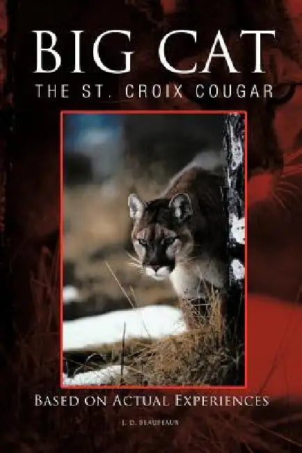 Big Cat: The St. Croix Cougar by J. D. Beaufeaux
