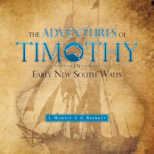 The Adventures of Timothy in Early New South Wales by L. Martin, G. Beckett