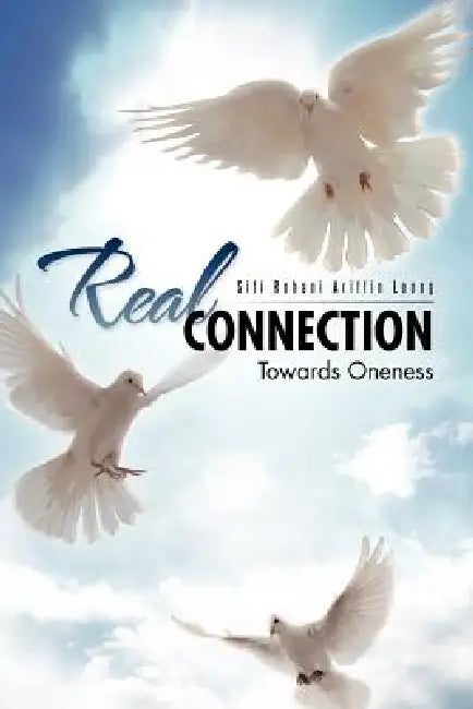 Real Connection: Towards Oneness by Siti Rohani Ariffin Leong