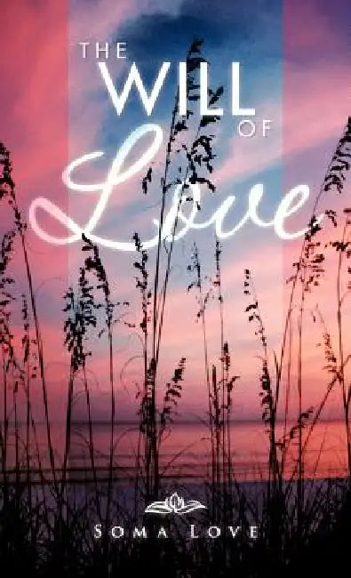 The Will of Love by Soma Love