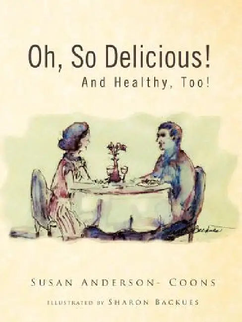 Oh, So Delicious! and Healthy, Too! by Susan Anderson- Coons