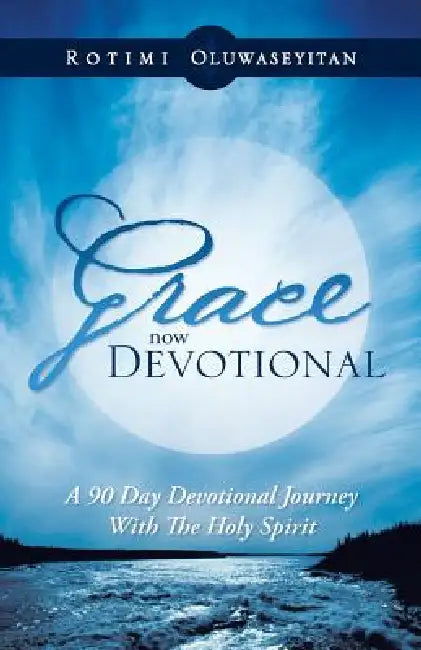 Grace Now Devotional: A 90 Day Devotional Journey with the Holy Spirit by Rotimi Oluwaseyitan
