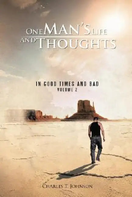 One Man's Life and Thoughts: In Good Times and Bad -Volume 2 by Charles T. Johnson
